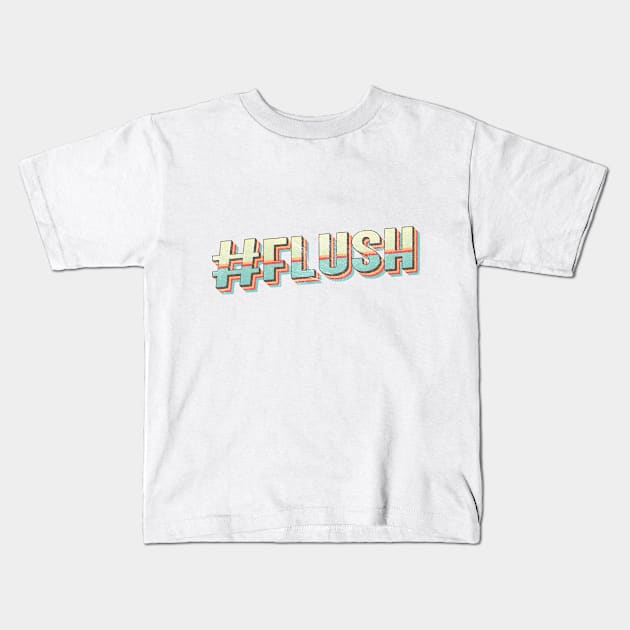 #FLUSH Kids T-Shirt by Spicy By Association